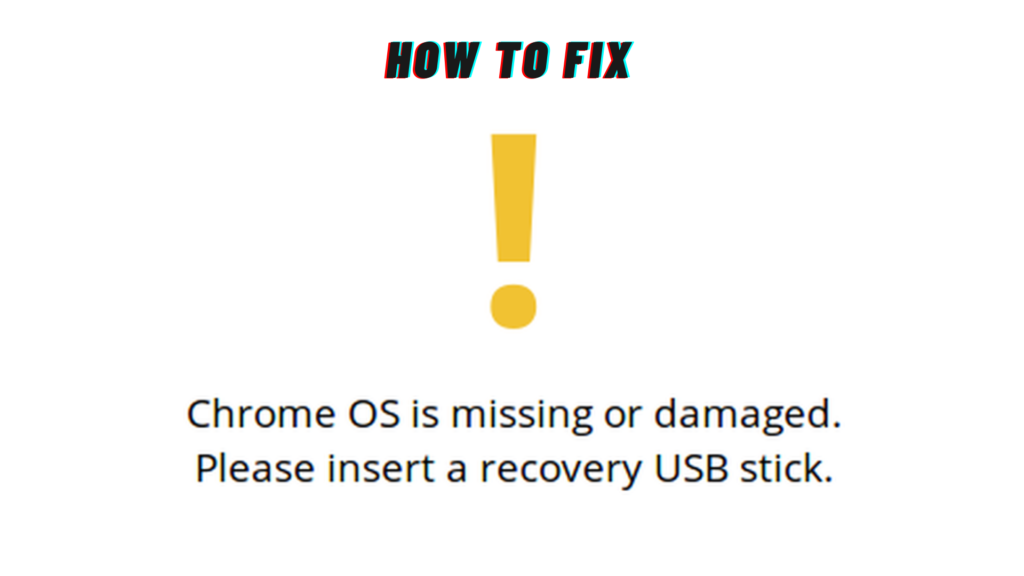 How to Fix "Chrome OS is missing or damaged"