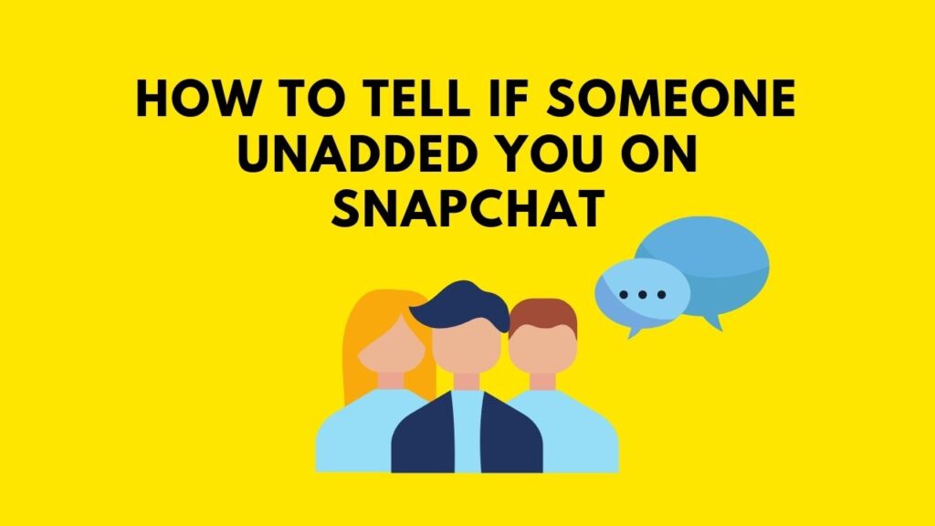 How To Tell If Someone Unadded You On Snapchat