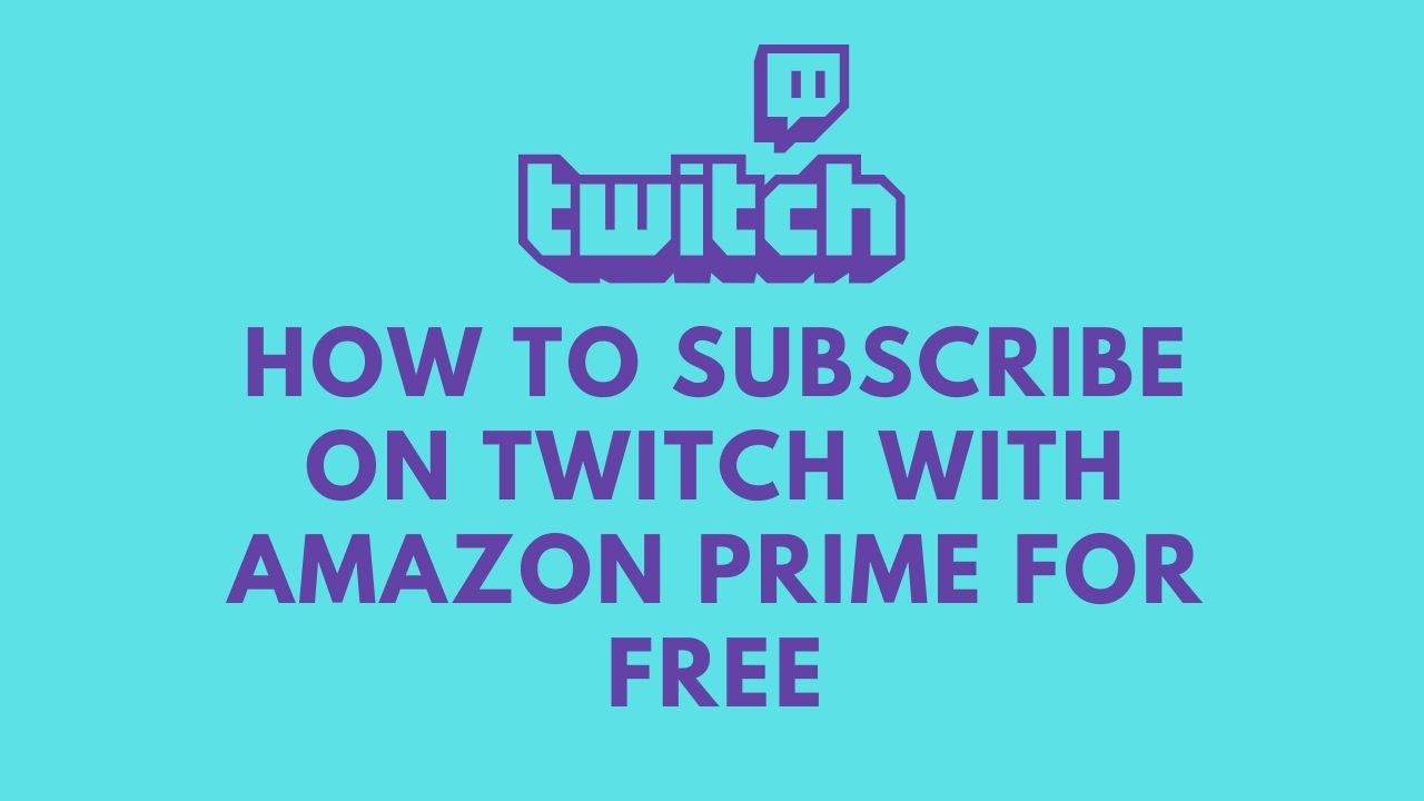 How To Subscribe On Twitch With Amazon Prime For Free