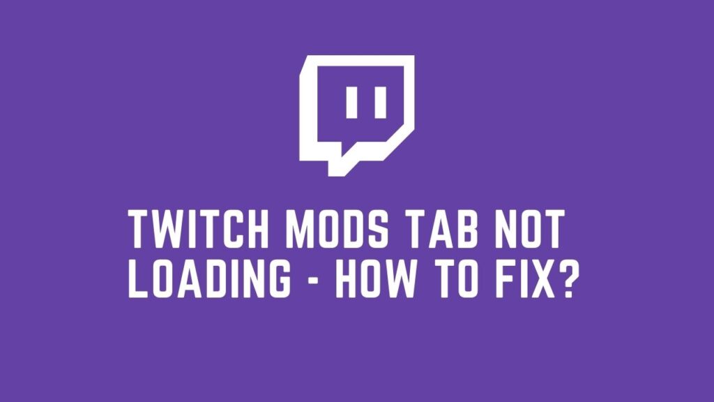 Twitch Mods Tab Not Loading - How To Fix?