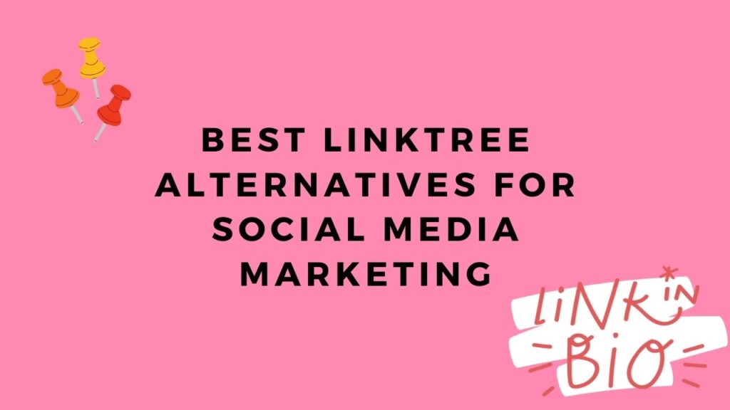 Best Linktree Alternatives For Social Media Marketing