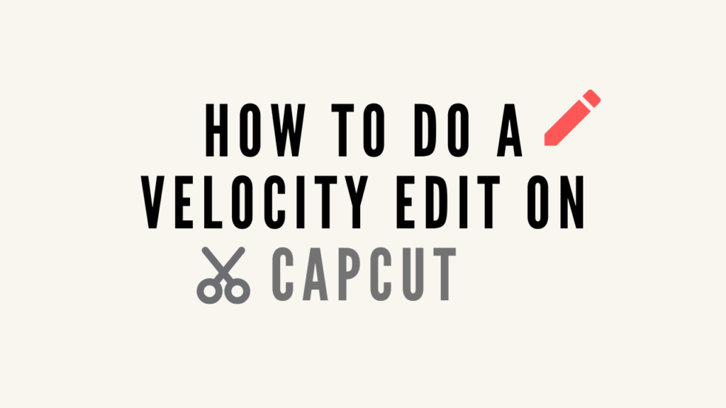 How To Do a Velocity Edit On CapCut