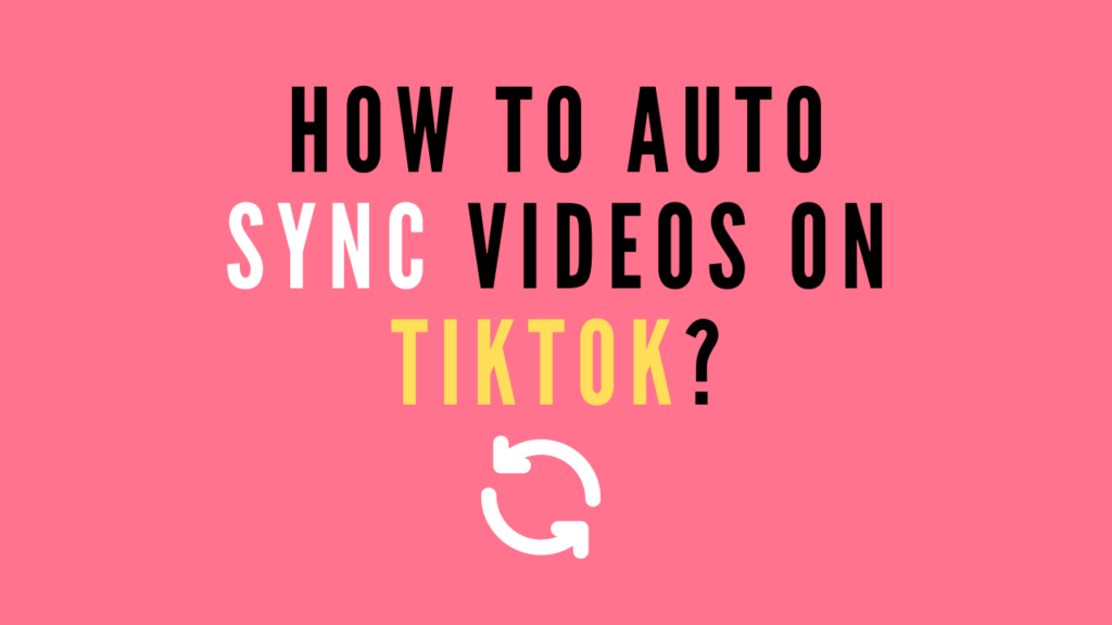 How to Auto Sync Videos on TikTok