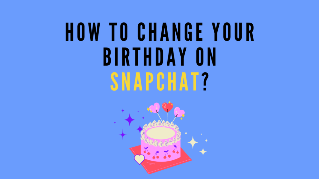How to Change your Birthday on Snapchat