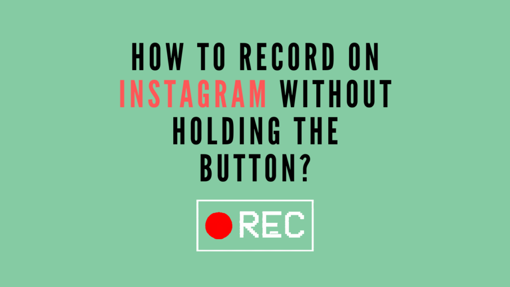 How to Record on Instagram without Holding the Button
