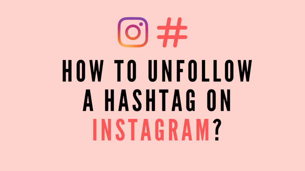 How to Unfollow a Hashtag on Instagram?