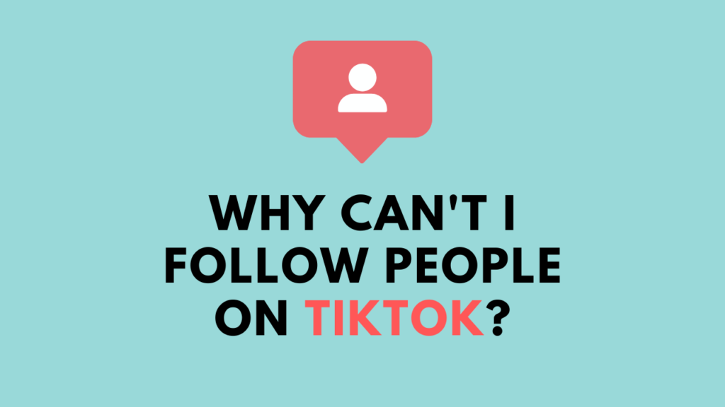 Why Can't I Follow People on TikTok