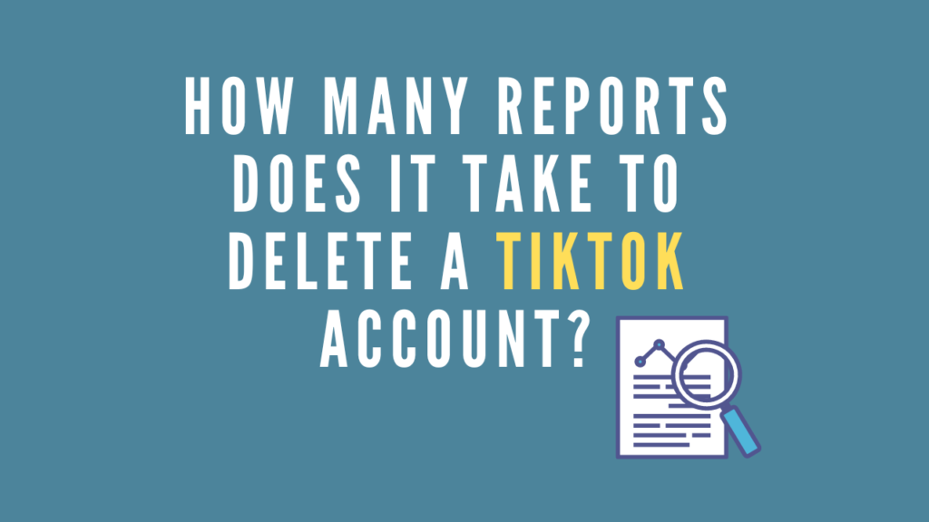How Many Reports Does It Take To Delete a TikTok Account