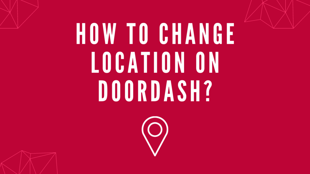 How to Change Location on Doordash