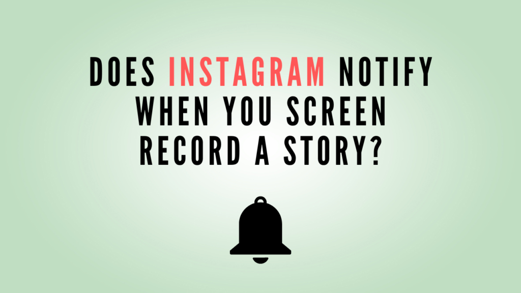 Does Instagram Notify When You Screen Record A Story?