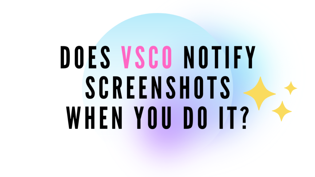 Does VSCO Notify Screenshots