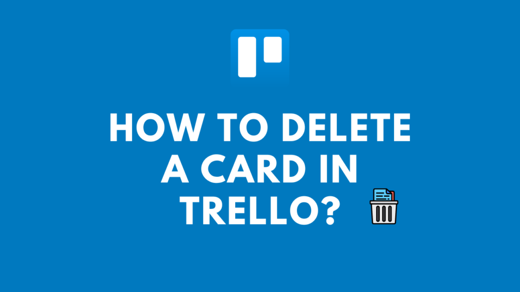 How To Delete a Card In Trello
