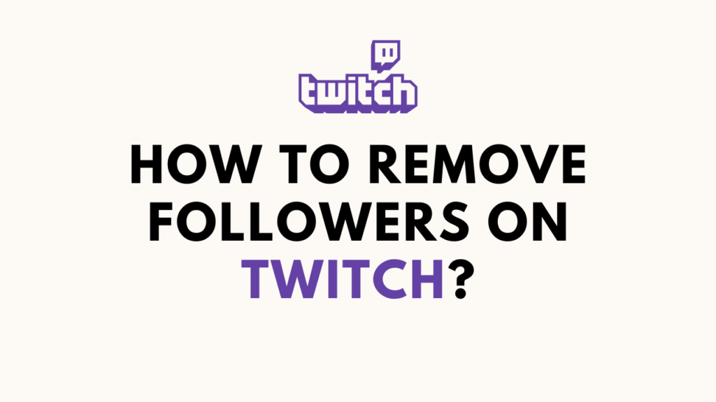 How To Remove Followers On Twitch