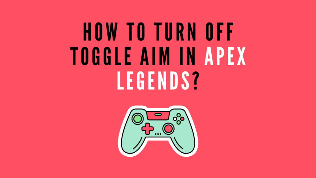 How To Turn Off Toggle Aim In Apex Legends