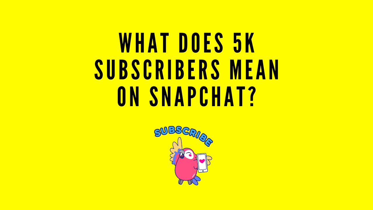 What Does 5k Subscribers Mean On Snapchat? - SocialMinotaur