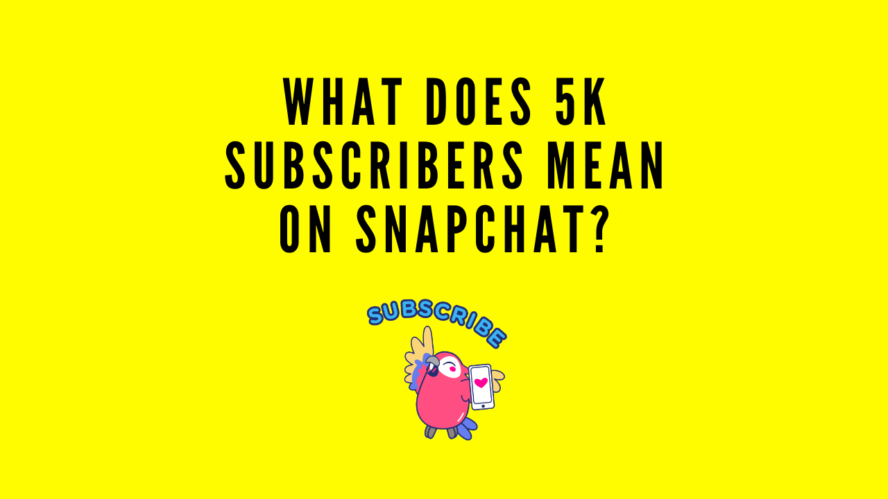 list-9-what-does-5k-subscribers-mean-on-snapchat-best-you-should-know