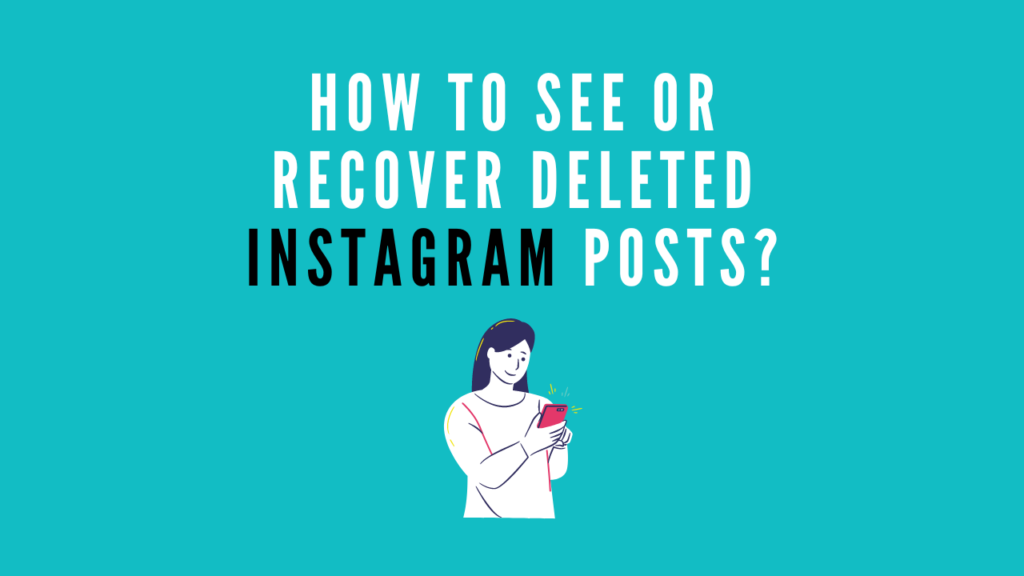 How To See Or Recover Deleted Instagram Posts?